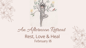 Rest, Love & Heal Afternoon Retreat